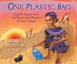 A Read Aloud of One Plastic Bag: Isatou Ceesay and the Recycling Women of the Gambia