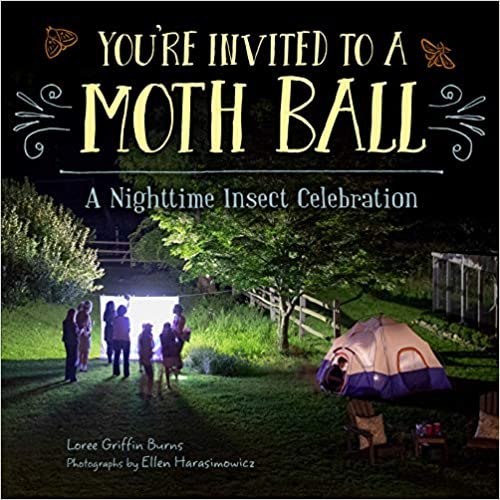 You’re Invited to a Moth Ball: A Nighttime Insect Celebration by Loree Griffin Burns